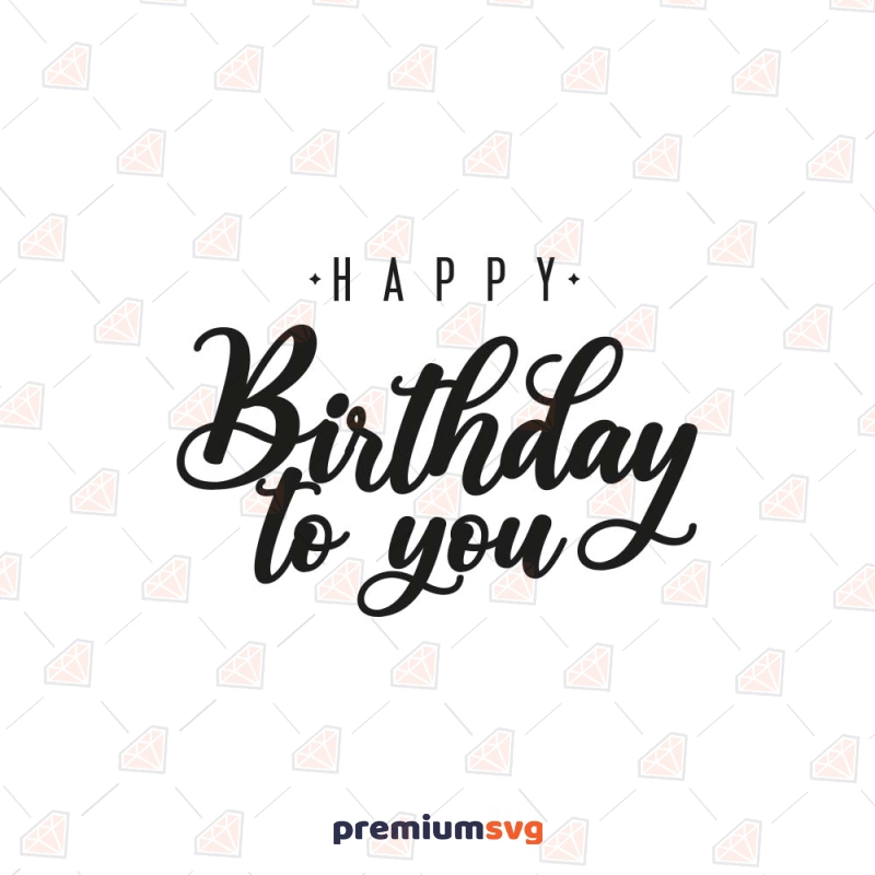 Happy Birthday to You SVG, Instant Download Birthday SVG Svg