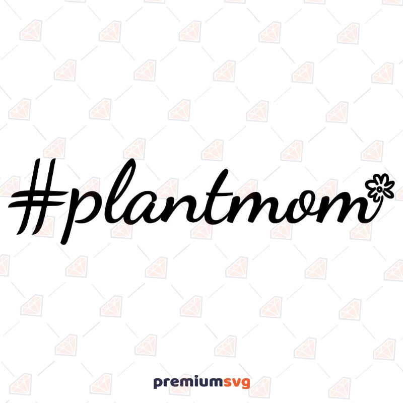Hashtag Plant Mom with Flower SVG, Clipart Mother's Day SVG Svg