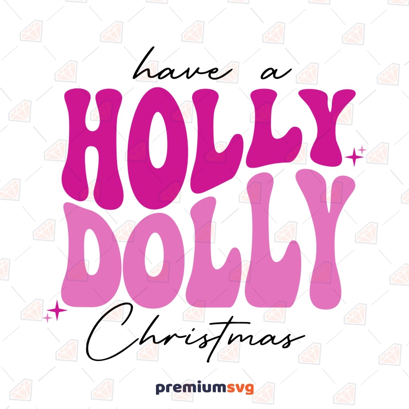 Have A Holly Dolly Christmas SVG, Dolly Parton Christmas Saying SVG Vector Files Christmas SVG Svg