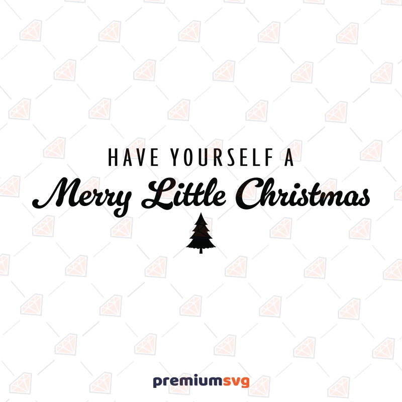 Have Yourself A Merry Little Christmas SVG Cut File Christmas SVG Svg