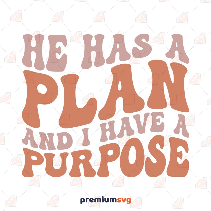 He Has A Plan I Have A Purpose SVG, Clipart and Cut File Christian SVG Svg