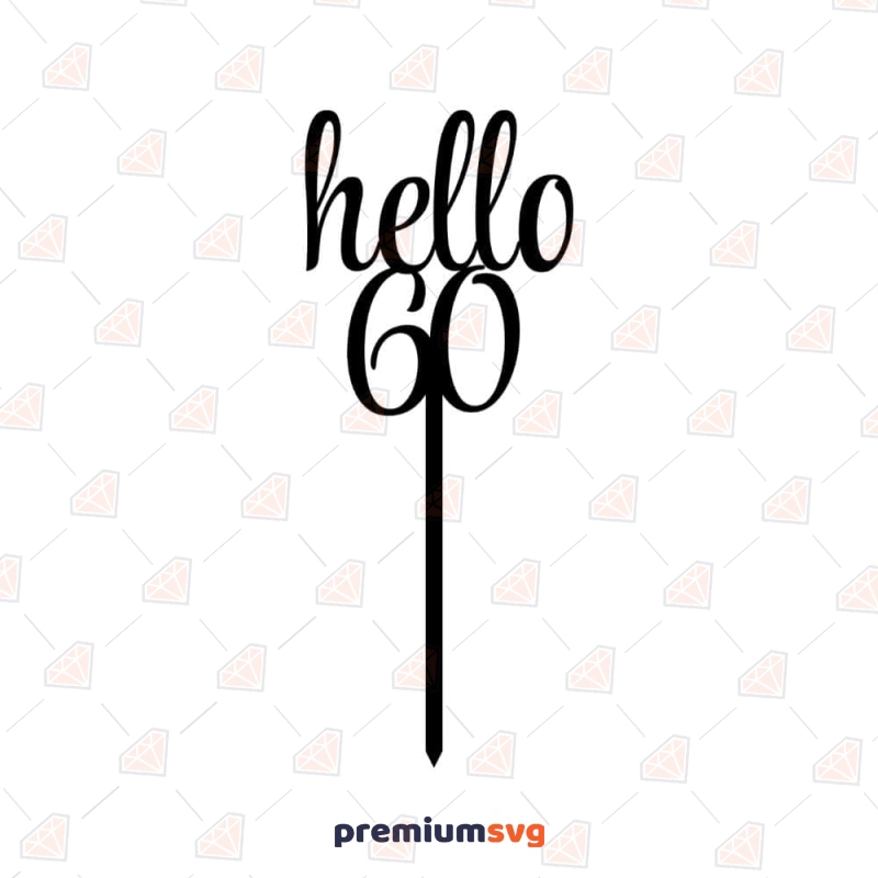 Hello 60th Cake Topper SVG Cake Topper SVG Svg