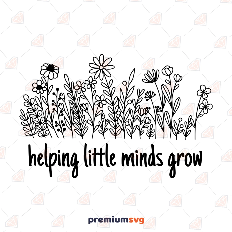Helping Little Minds Grow SVG, Plant Lover SVG Digital Download Flower SVG Svg