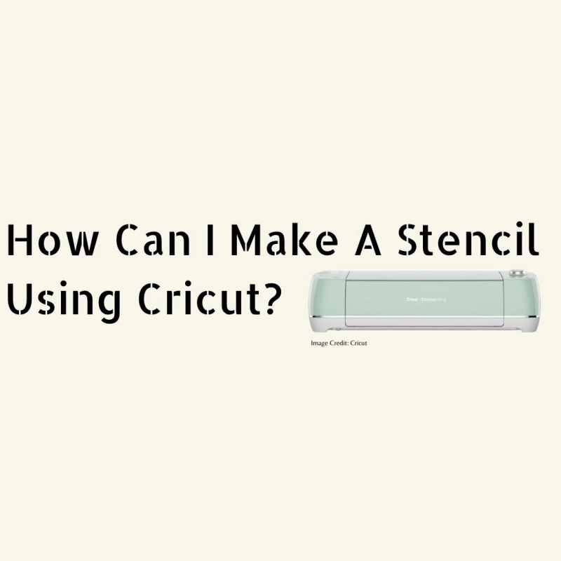 How to Make a Stencil Using Cricut and Apply It?