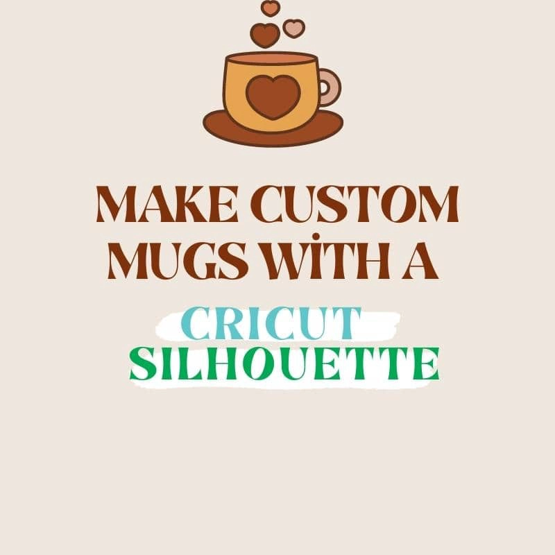 Make Custom Mugs with a Cricut and Silhouette