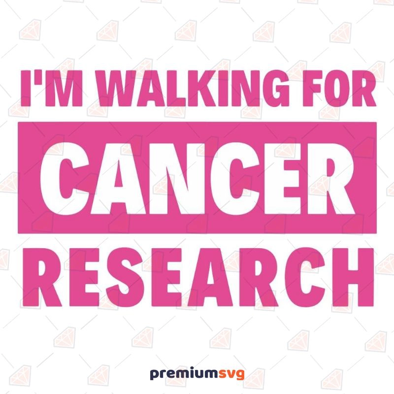 I'm Walking for Cancer Research SVG File Cancer Day SVG Svg