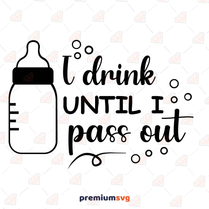 I Drink Until I Pass Out SVG, Baby T-Shirt Design Vector Files Baby SVG Svg