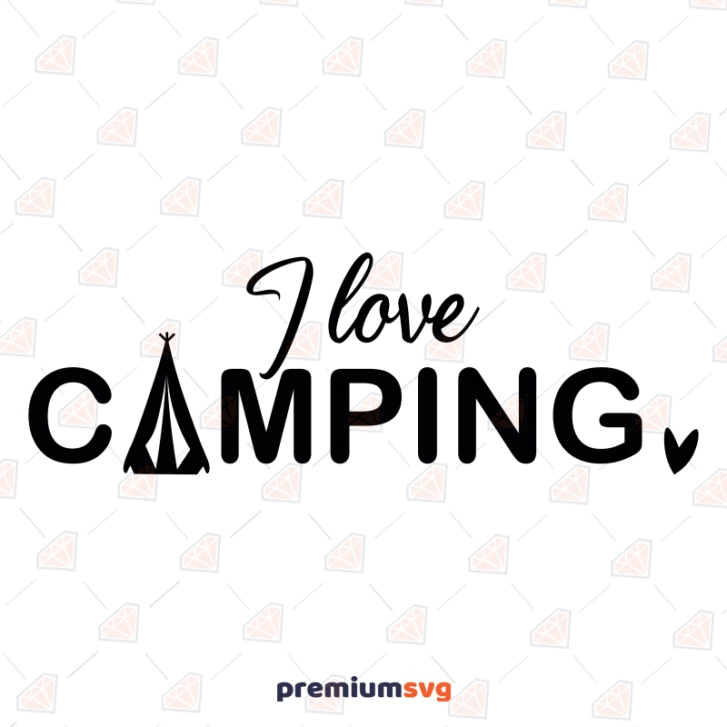 I Love Camping SVG, Camper SVG Instant Download Camping SVG Svg