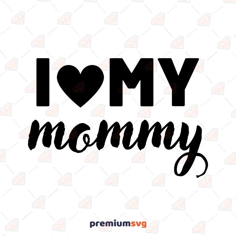 I Love Mommy SVG Design for Baby Shirt, Mommy's Girl SVG Baby SVG Svg