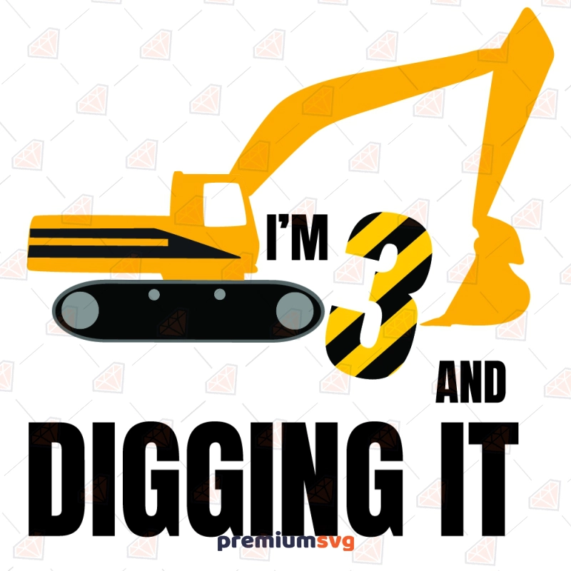 I'm 3 and Digging it SVG, Construction Birthday SVG Birthday SVG Svg