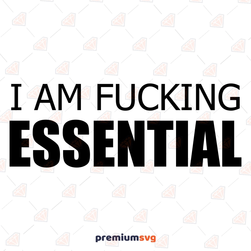 I'm Fucking Essential SVG, Funny Adult SVG Clipart Design Funny SVG Svg