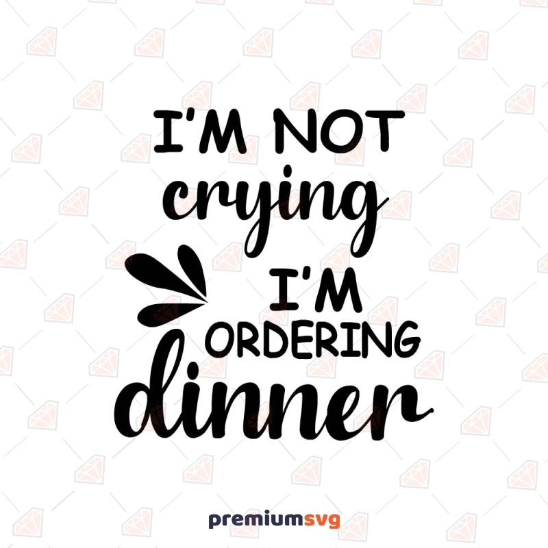 I'm Not Crying I'm Ordering Dinner SVG, Funny Baby Sayings SVG Baby SVG Svg