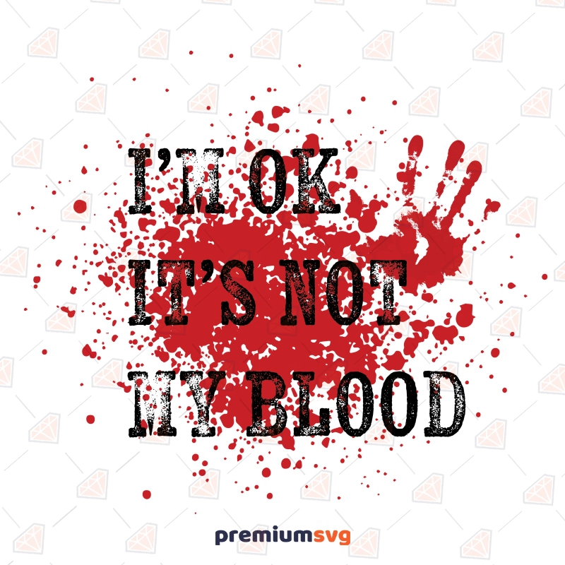 I'm Ok It's Not My Blood SVG, Funny Halloween SVG Halloween SVG Svg