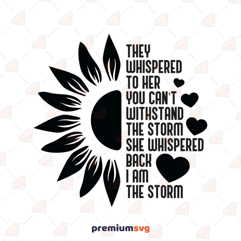 I'm the Storm SVG, Half Sunflower SVG Sunflower SVG Svg