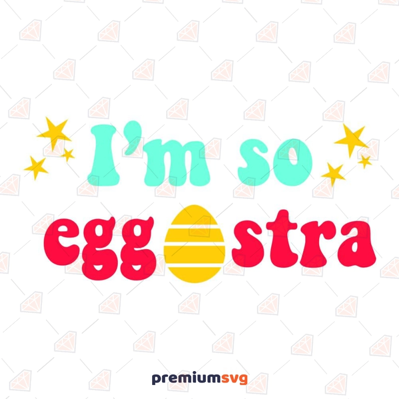 I'm So Eggstra SVG, Easter SVG Cut File Easter Day SVG Svg