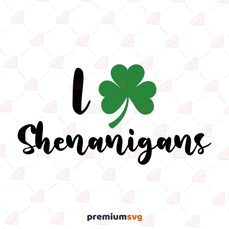 I Shenanigans SVG, Love St Patrick's Day SVG Instant Download St Patrick's Day SVG Svg