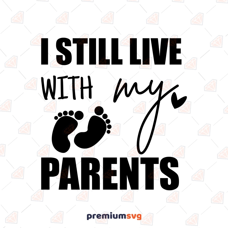 I Still Live with My Parents SVG, Toddler SVG Instant Download Baby SVG Svg