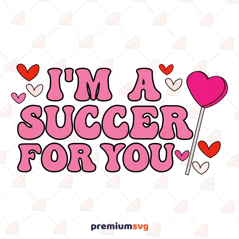 I'm A Succer For You SVG, Funny Valentines SVG Vector Files Valentine's Day SVG Svg