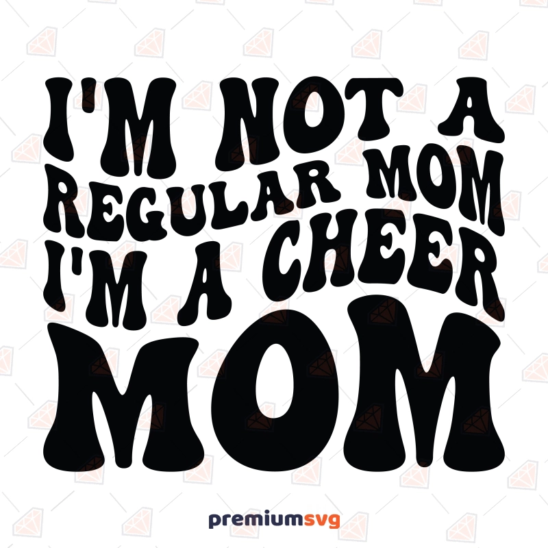 I'm Not A Regular Mom I'm A Cheer Mom SVG Mother's Day SVG Svg