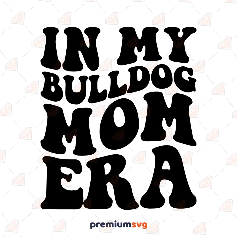 In My Bulldog Mom Era SVG, Bulldog Mom SVG Dog SVG Svg