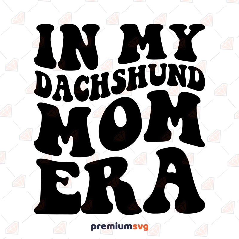In My Dachshund Mom Era SVG, Dachshund Mom SVG Dog SVG Svg