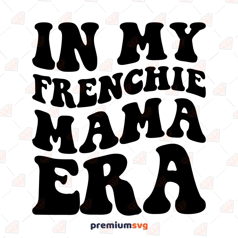 In My Frenchie Mama Era SVG, Frenchie Dog Mama SVG Dog SVG Svg