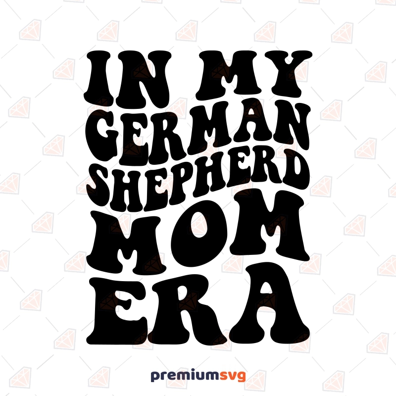 In My German Shepherd Mom Era SVG, PNG Files Dog SVG Svg