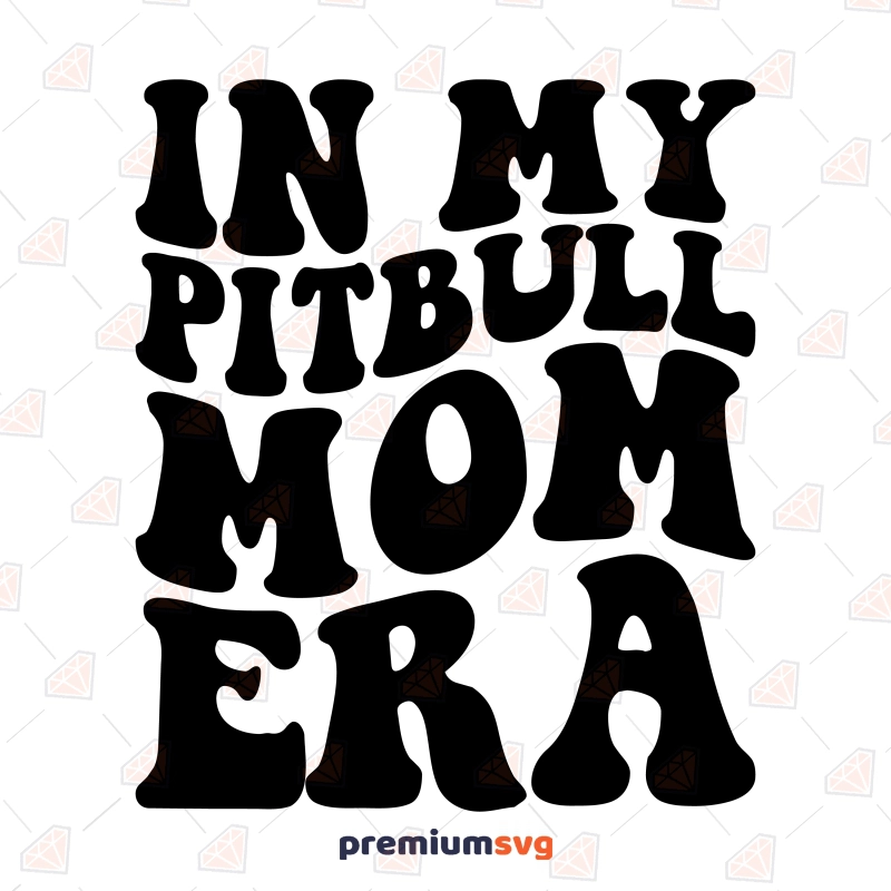 In My Pitbull Mom Era SVG, Pitbull Mom Shirt SVG Dog SVG Svg