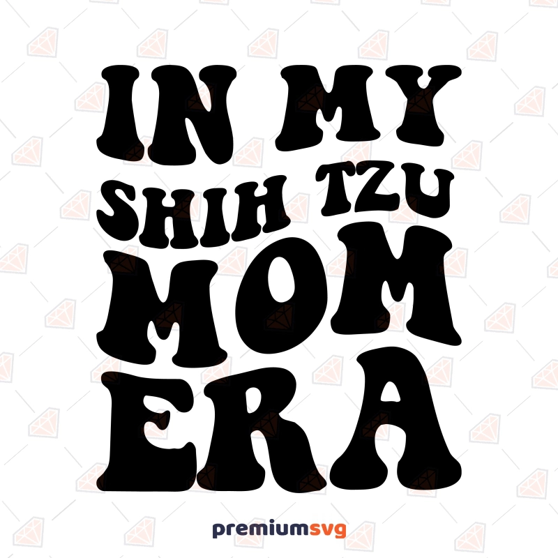 In My Shih Tzu Mom Era SVG, Shih Tzu Mom SVG Dog SVG Svg