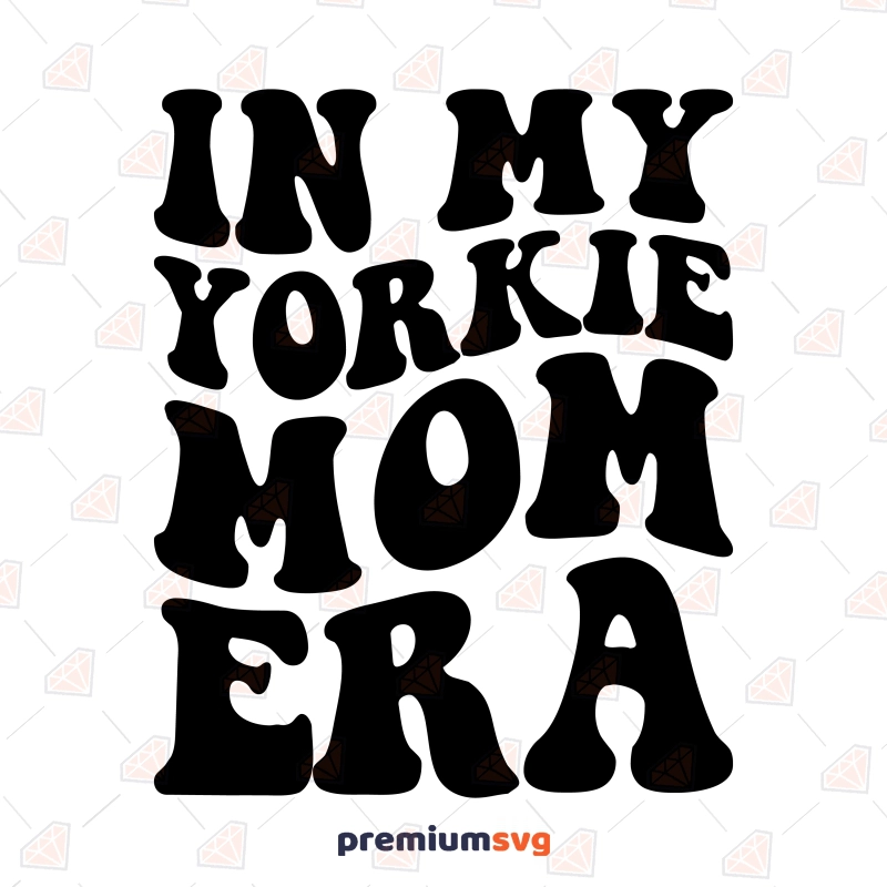 In My Yorkie Mom Era SVG, Yorkie Dog Mom SVG Dog SVG Svg