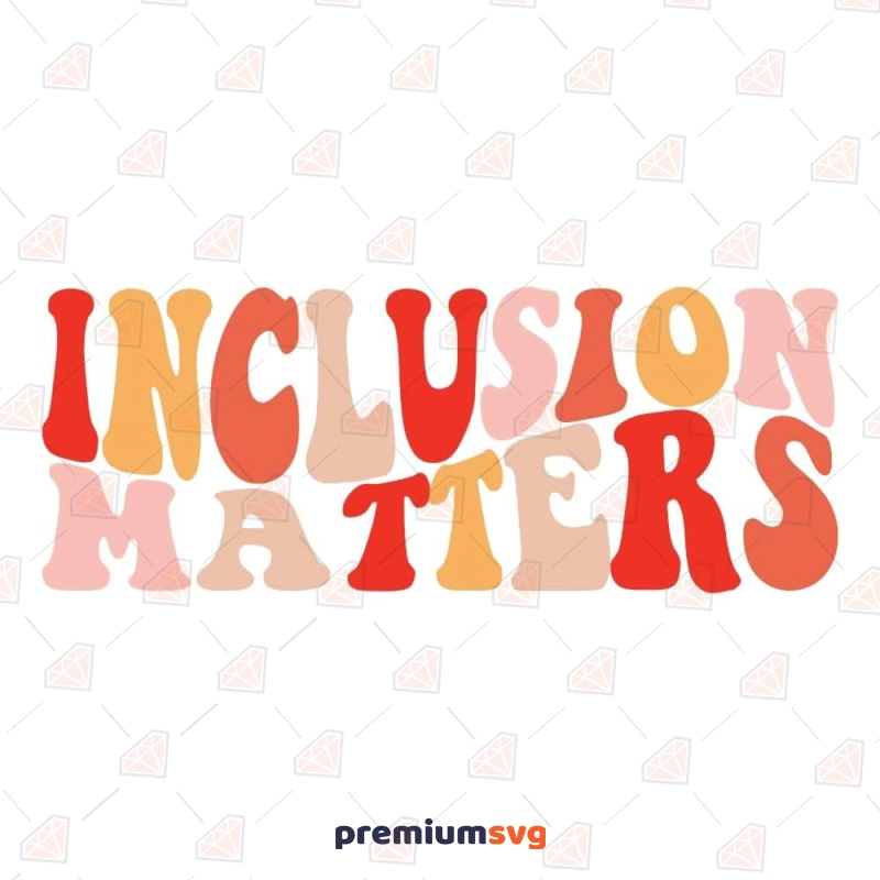 Inclusion Matters SVG Cut File, Digital Download T-shirt SVG Svg