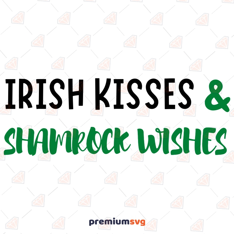 Irish Kisses and Shamrock Wishes SVG Design, Instant Download St Patrick's Day SVG Svg
