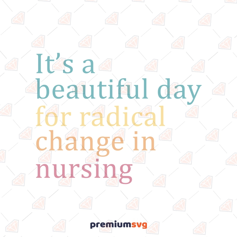 It's A Beautiful Day For Radical Change In Nursing SVG, Instant Download Nurse SVG Svg