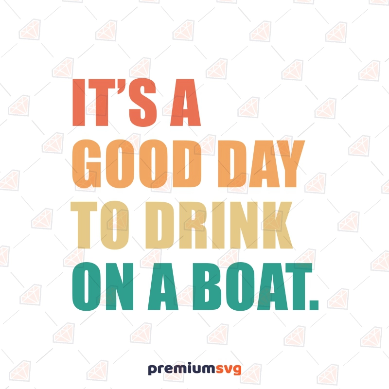 It's A Good Day To Drink On A Boat SVG, Beach Life SVG Instant Download Summer SVG Svg