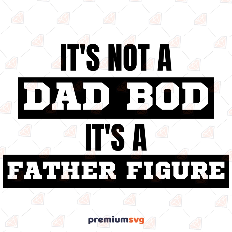 It's Not A Dad Bod It's A Father Figure SVG, Instant Download | PremiumSVG