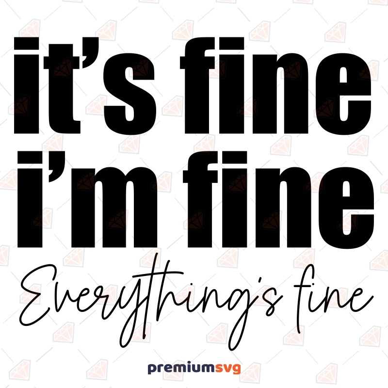 It's Fine I'm Fine Everything Is Fine SVG, Sarcasm SVG Funny SVG Svg