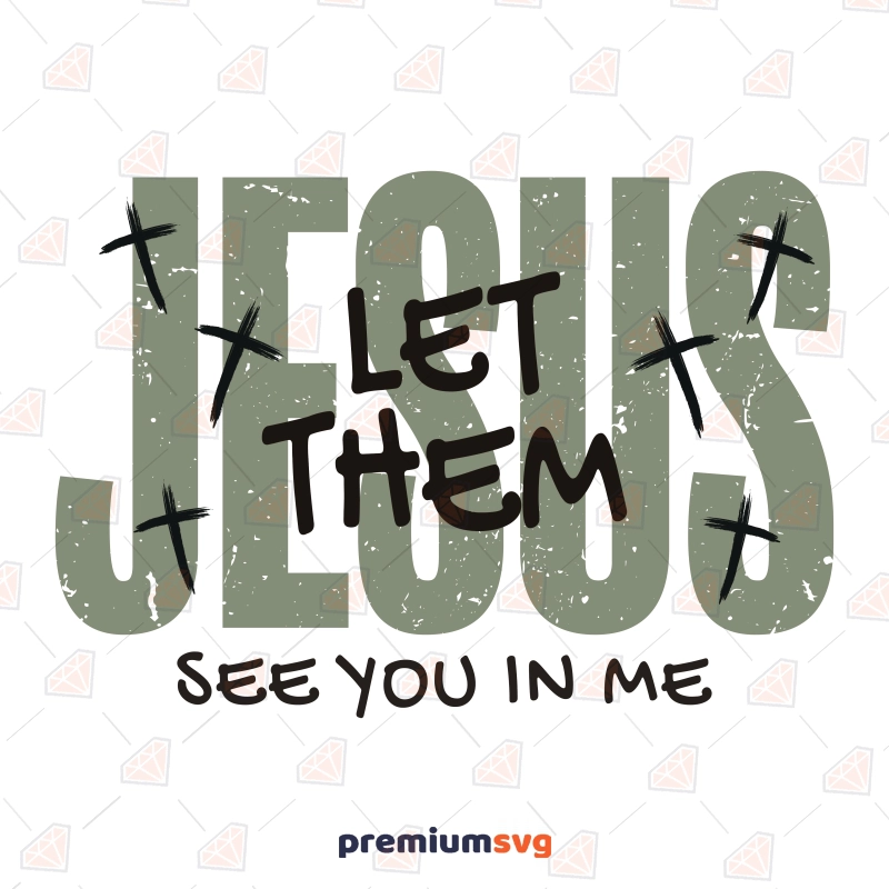 Jesus Let Them See You In Me SVG, Christian Faith Quote Cut File Christian SVG Svg