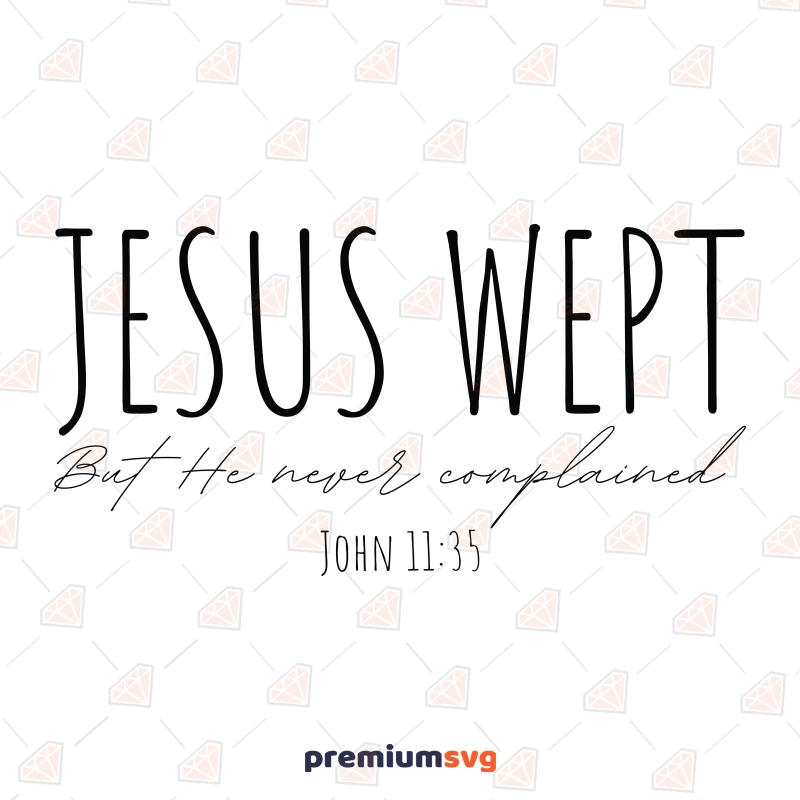 Jesus Wept SVG, But He Never Complained Jesus SVG