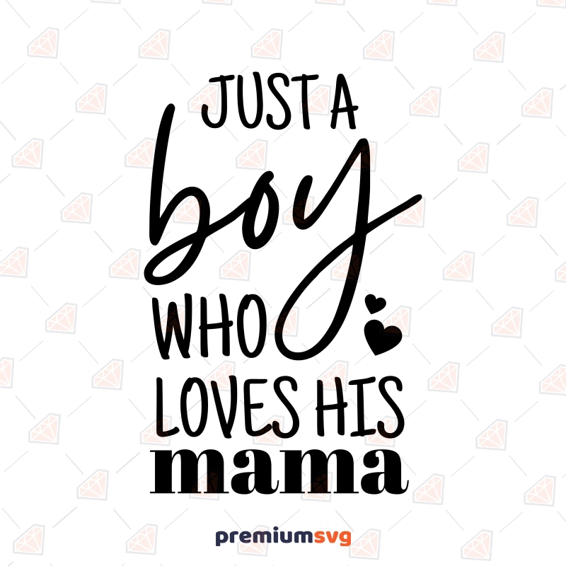 Just A Boy Who Loves His Mama SVG, Mother's Son Vector Instant Download Baby SVG Svg