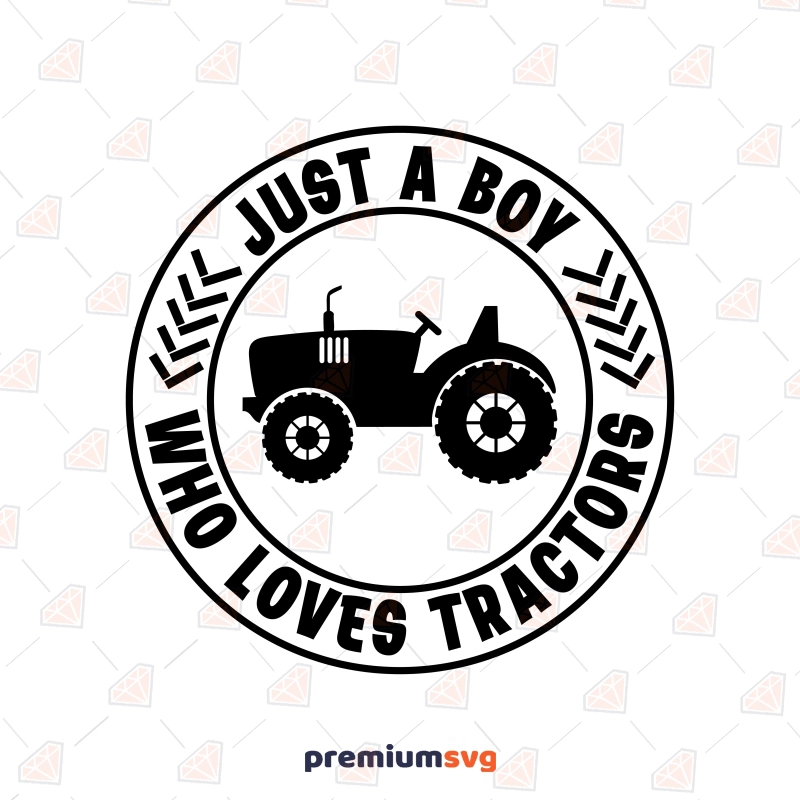 Just A Boy Who Loves Tractors SVG, Boys Tractor SVG Transportation Svg