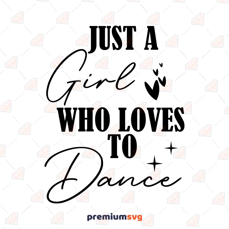 Just A Girl Who Loves To Dance SVG, Girl Shirt SVG Vector Files T-shirt SVG Svg