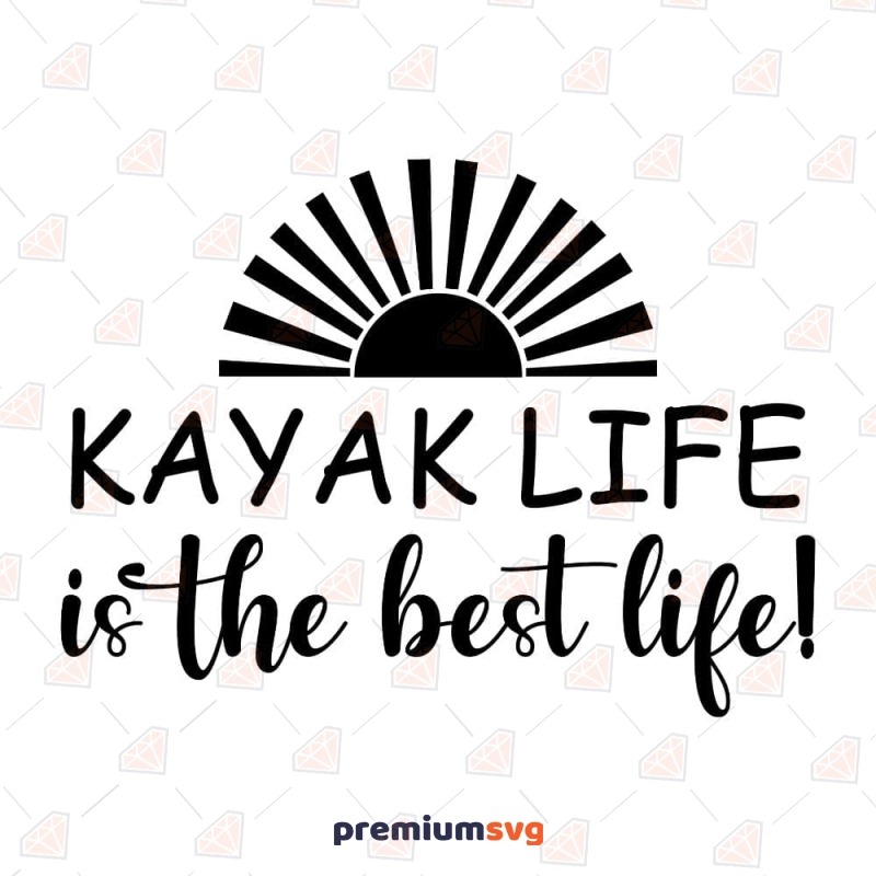 Kayak Life Is The Best Life SVG, Instant Download Kayak SVG Svg