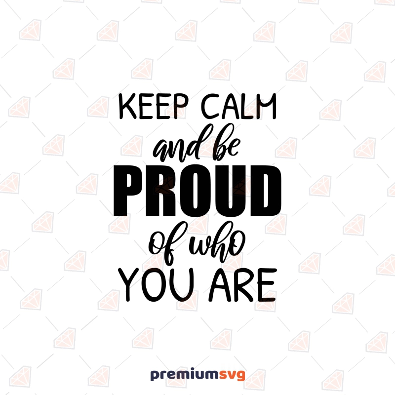 Keep Calm and Be Proud of Who You Are SVG, Pride Cut File Lgbt Pride SVG Svg