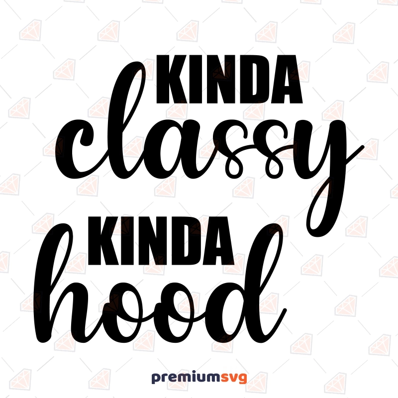 Kinda Classy Kinda Hood SVG, Sarcastic SVG Instant Download Funny SVG Svg