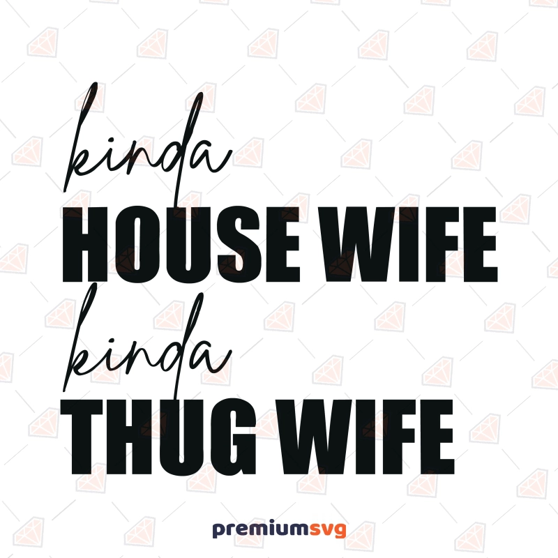 Kinda House Wife Kinda Thug Wife SVG, Sarcastic Funny SVG Design For Shirt Funny SVG Svg