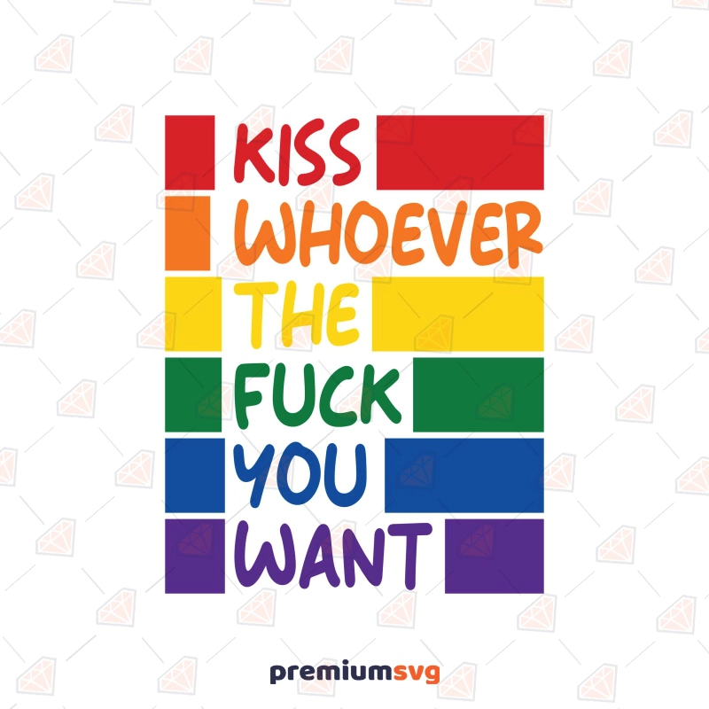Kiss Whoever The Fuck You Want SVG, Gay Pride Lgbt Pride SVG Svg