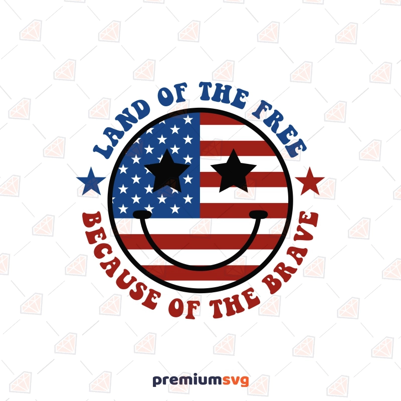 Land Of Free Because Of The Brave SVG with Smiley Face, 4th of July SVG 4th Of July SVG Svg