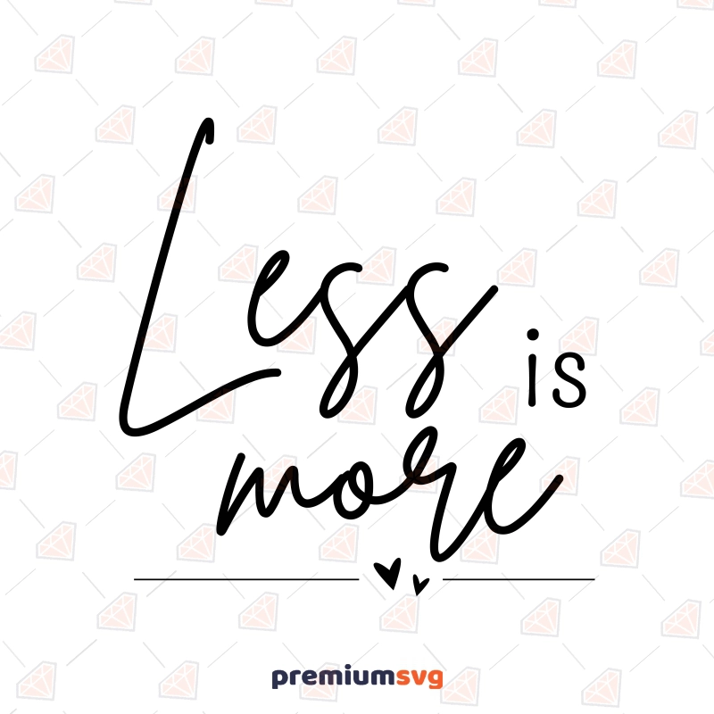 Less Is More SVG, Minimalist Quote Cut File for Cricut Motivational Quotes SVG