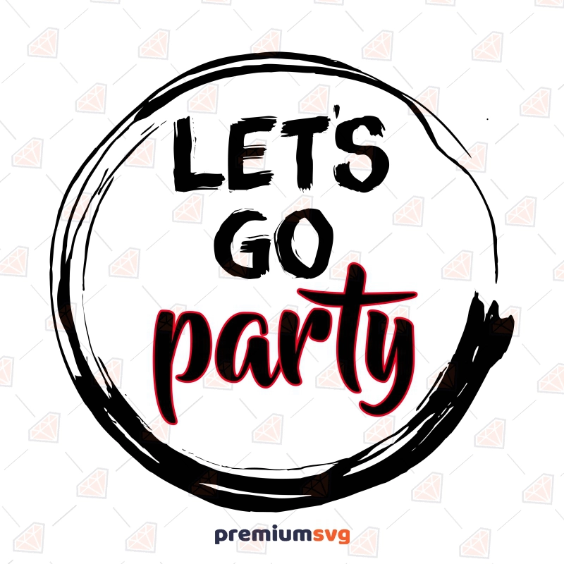 Let's Go Party SVG Design Cut File Funny SVG Svg
