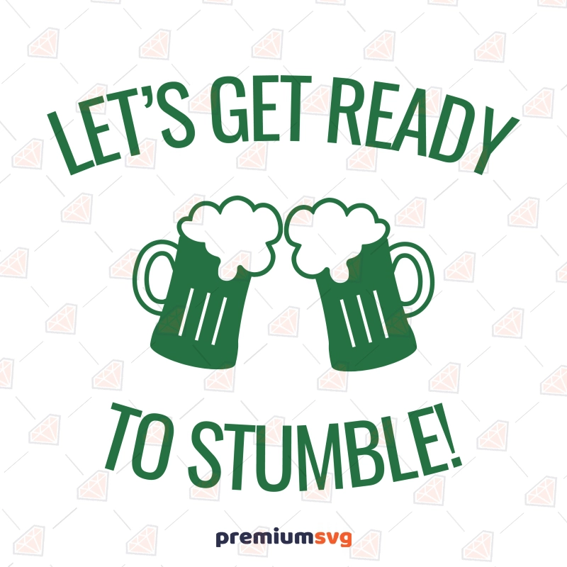 Let's Get Ready To Stumble SVG, Funny St Patricks Day SVG St Patrick's Day SVG Svg